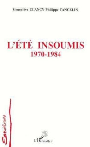 L'été insoumis. 1970-1984 - Clancy Geneviève