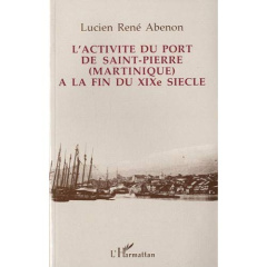 ACTIVITE DU PORT DE SAINT-PIERRE (MARTINIQUE) A LA FIN - ABENON LUCIEN RENE