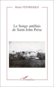 Le songe antillais de Saint-John Perse - Ventresque Renée