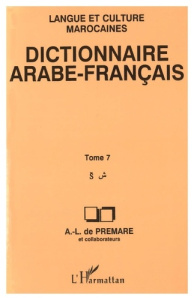 Dictionnaire arabe-français. Langue et culture marocaines Tome 7, S - Prémare Alfred-Louis de