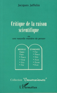 Critique de la raison scientifique. Ou une nouvelle manière de penser - Jaffelin Jacques ; Klein Etienne