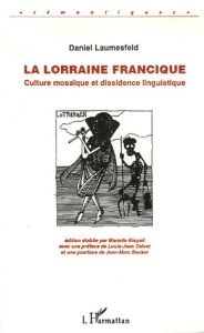 La Lorraine francique. Culture mosaïque et dissidence linguistique - Laumesfeld Daniel ; Calvet Louis-Jean ; Becker Jea