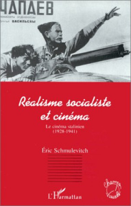Réalisme socialiste et cinéma. Le cinéma stalinien, 1928-1941 - Schmulévitch Eric