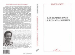 Les femmes dans le roman algérien : histoire, discours et texte - Gafaïti Hafid