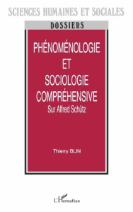 Phénoménologie et sociologie compréhensive. Sur Alfred Schütz - Blin Thierry