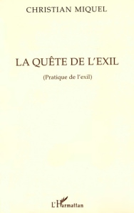 La quête de l'exil. Pratique de l'exil - Miquel Christian