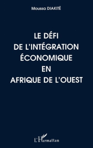 Le défi de l'intégration économique en Afrique de l'Ouest. Étude et suggestions - Diakité Moussa