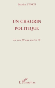 Un chagrin politique. De mai 68 aux années 80 - Storti Martine