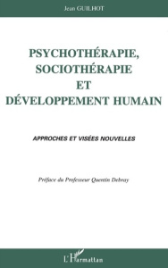 Psychothérapie, sociothérapie et développement humain. Approches et visées nouvelles - Guilhot Jean