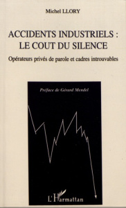 Accidents industriels : le coût du silence. Opérateurs privés de parole et cadres introuvables - Llory Michel ; Mendel Gérard