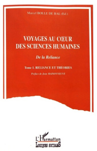 Voyages au coeur des sciences humaines. Tome 1, Reliance et théories - Bolle de Bal Marcel ; Maisonneuve Jean