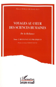 Voyages au coeur des sciences humaines. Tome 2, Reliance et pratiques - Bolle de Bal Marcel ; Maisonneuve Jean