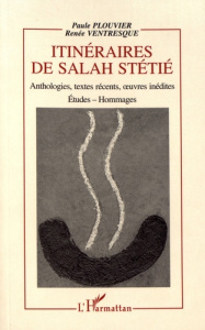 Itinéraires de Salah Stétié. Anthologies, textes récents, oeuvres inédites - Plouvier Paule ; Ventresque Renée