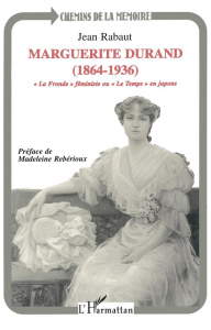 Marguerite Durand, 1864-1936. "La fronde" féministe ou "Le temps" en jupons - Rabaut Jean