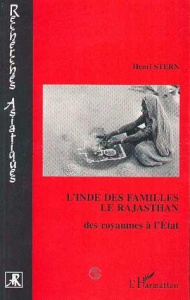 L'Inde des familles. Le Rajasthan, des royaumes à l'Etat, enquête ethnographique - Stern Henri