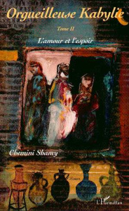 Orgueilleuse Kabylie Tome 2 : L'amour et l'espoir - Chemini Shamy
