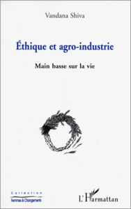 Ethique et agro-industrie. Main basse sur la vie - Shiva Vandana ; Nougaret Marie-Paule