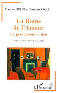 La haine de l'amour. La perversion du lien - Hurni Maurice ; Stoll Giovanna ; Racamier Paul-Cla