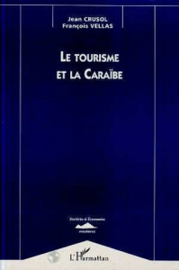 Le tourisme et la Caraïbe - Crusol Jean ; Vellas François