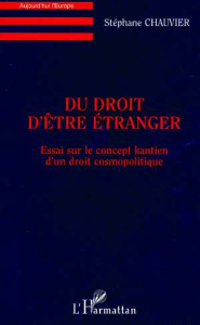 Du droit d'être étranger. Essai sur le concept kantien d'un droit cosmopolitique - Chauvier Stéphane