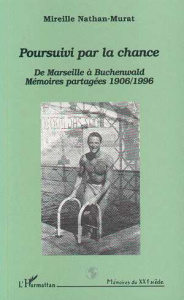 Pousuivi par la chance. De Marseille à Buchenwald, mémoires partagées 1906-1996, dialogue avec Roger - Nathan-Murat Mireille ; Nathan-Murat Roger ; Natha