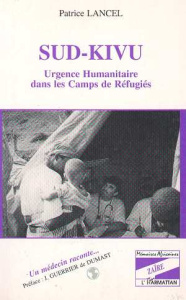 Sud-Kivu. Urgence humanitaire dans les camps de réfugiés, un médecin raconte - Lancel Patrice