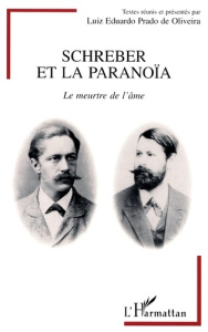 Sschreber et la paranoïa. Le meurtre de l'âme - Azouri Chawki ; Devreese Daniel ; Fédida Pierre
