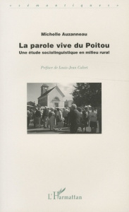 La parole vive du Poitou. Une étude sociolinguistique en milieu rural - Auzanneau Michelle ; Calvet Louis-Jean