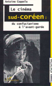 LE CINEMA SUD-COREEN . CONFUCIANISME ? AVANT-GARDE - Coppola Antoine