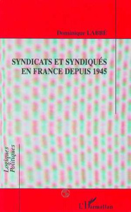 Syndicats et syndiqués en France depuis 1945 - Labbé Dominique