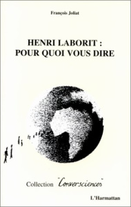 Henri Laborit : pour quoi vous dire - Joliat François ; Liss Jérôme