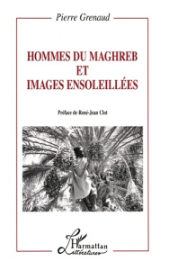 Hommes du Maghreb & images ensoleillées - Grenaud Pierre