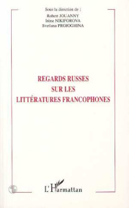Regards russes sur les littératures francophones - Jouanny Robert