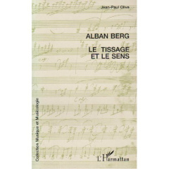 Alban Berg, le tissage et le sens - Olive Jean-Paul