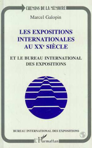 Les expositions internationales au XXe siècle et le Bureau international des expositions - Galopin Marcel