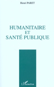 Humanitaire et santé publique - Paret Henri