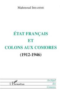 Etat français et colons aux comores (1912-1946) - Ibrahime Mahmoud