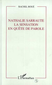 Nathalie Sarraute, la sensation en quête de parole - Boué Rachel
