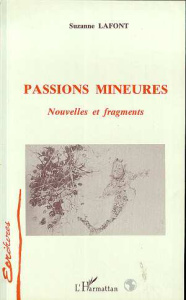 Passions mineures. Nouvelles et fragments - Lafont Suzanne