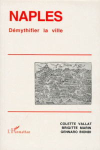 NAPLES. Démythifier la ville - Biondi Gennaro ; Marin Brigitte ; Vallat Colette