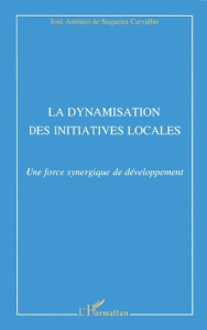 La dynamisation des initiatives locales. Une force synergique de développement - Sequeira Carvalho José-Antonio