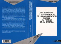 Les pouvoirs d'investigation de l'administration fiscale en France et au Canada - Lopez Christian