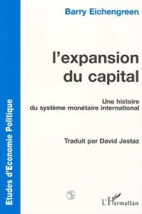 L'expansion du capital. Une histoire du système monétaire international - Eichengreen Barry