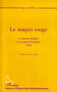 Le maquis rouge. L'aspirant Maillot et la guerre d'Algérie, 1956 - Kastell Serge