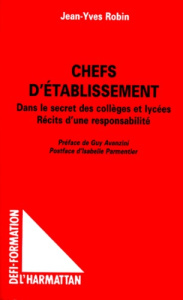 CHEFS D'ETABLISSEMENT. Dans le secret des collèges et lycées, Récits d'une responsabilité - Robin Jean-Yves