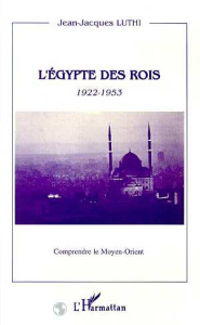 L'Egypte des rois 1922-1953 - Luthi Jean-Jacques