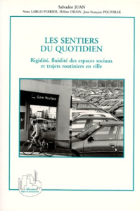 LES SENTIERS DU QUOTIDIEN. Rigidité, fluidité des espaces sociaux et trajets routiniers en ville - Juan Salvador