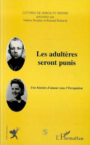 Les adultères seront punis. Une histoire d'amour sous l'Occupation - Desplas Valérie ; Rebardy Renaud