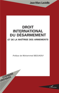 Droit international du désarmement et de la maîtrise des armements - Lavieille Jean-Marc