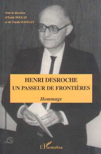 Henri Desroche, un passeur de frontières. Hommage - Poulat Emile
